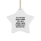 Funny Urban Planner Gifts from Friends - I'm A Tattooed Urban Planner. Just Like A Normal Urban Planner Except Much Hotter.+, Urban Planner Star Ornament for Christmas - Image 1